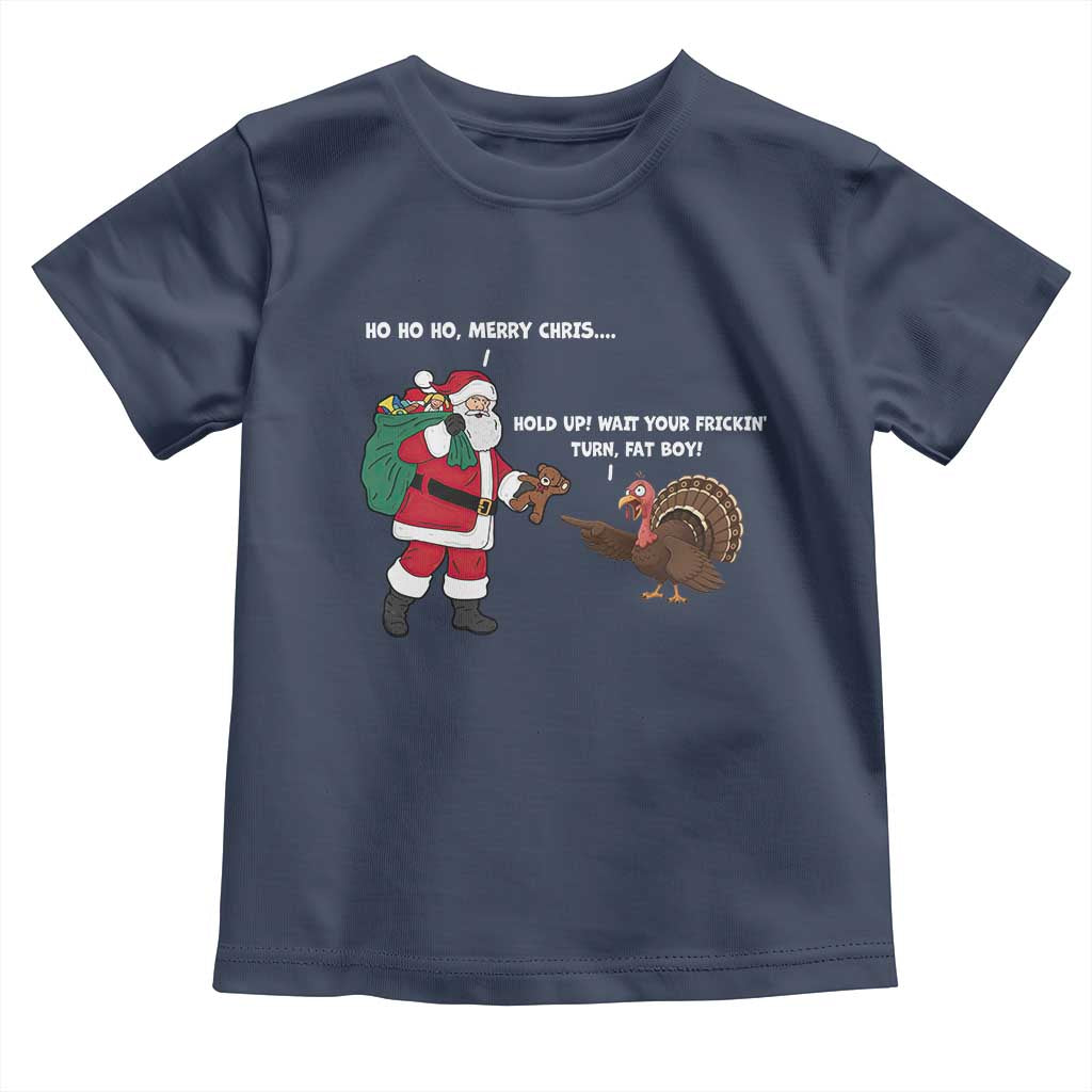 Funny Thanksgiving Christmas Toddler T Shirt Wait Your Turn Fat Boy Santa Turkey Thanksmas TS11 Navy Print Your Wear