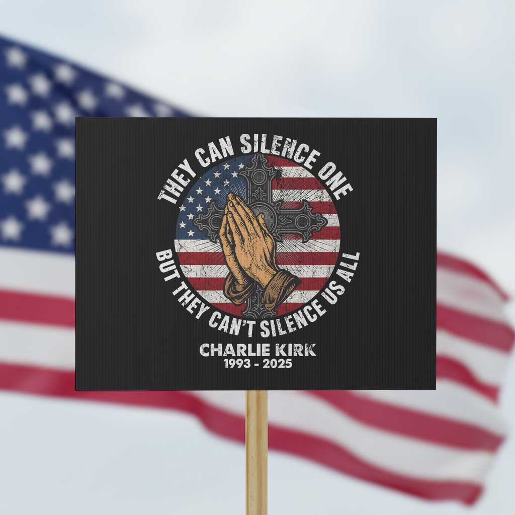 Charlie Kirk Memorial Protest Sign They Can Silence One But They Cant Silence Us All TS11 Horizontal 18