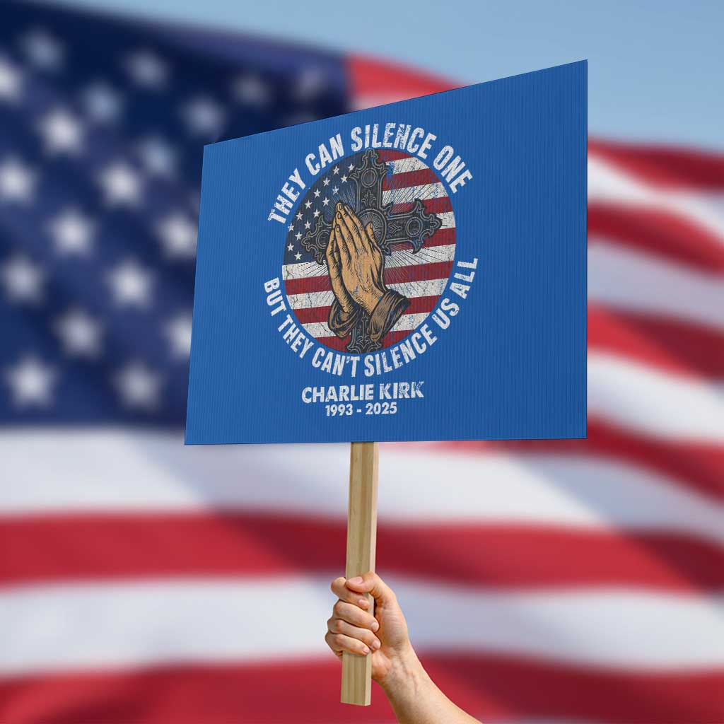 Charlie Kirk Memorial Protest Sign They Can Silence One But They Cant Silence Us All TS11 Horizontal 18