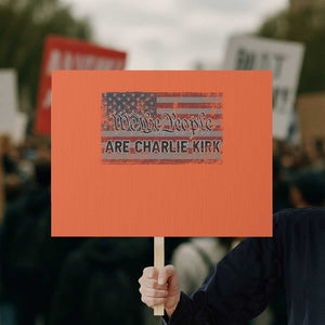 We Are Charlie Kirk Protest Sign We The People Vintage American Flag TS11 Horizontal 18" × 24" Orange Print Your Wear