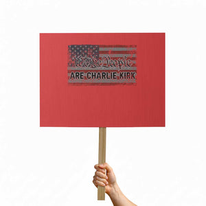 We Are Charlie Kirk Protest Sign We The People Vintage American Flag TS11 Horizontal 18" × 24" Red Print Your Wear