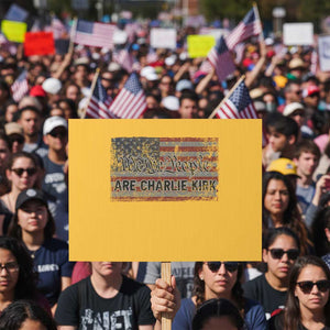 We Are Charlie Kirk Protest Sign We The People Vintage American Flag TS11 Horizontal 18" × 24" Yellow Print Your Wear