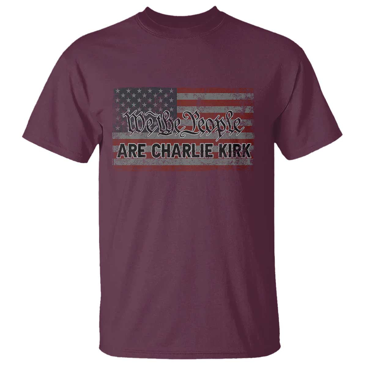 We Are Charlie Kirk T Shirt We The People Vintage American Flag TS11 Maroon Print Your Wear