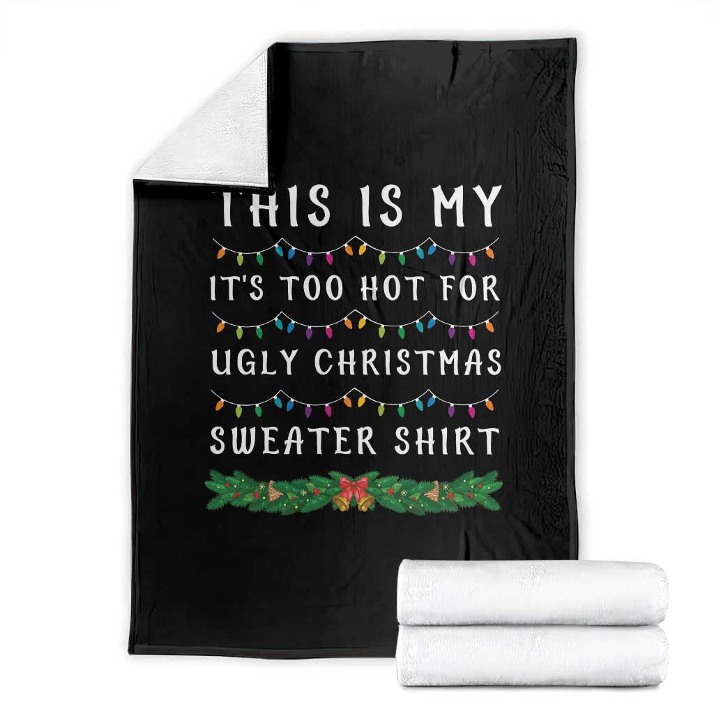 Funny Christmas Throw Blanket This Is My It's Too Hot For Ugly Christmas Sweater Shirt TS11 Black Print Your Wear
