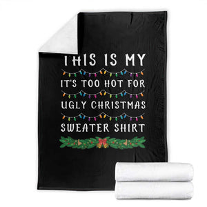 Funny Christmas Throw Blanket This Is My It's Too Hot For Ugly Christmas Sweater Shirt TS11 Black Print Your Wear