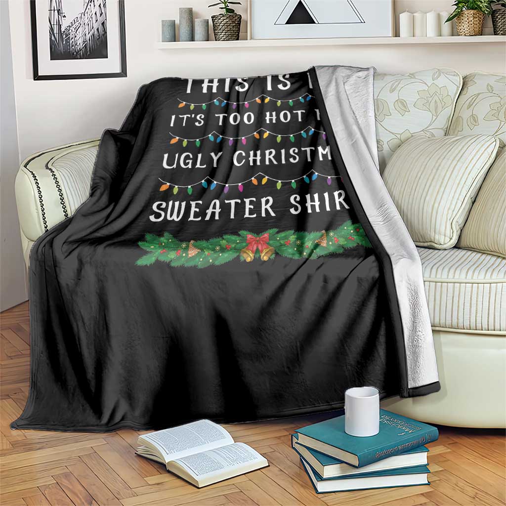 Funny Christmas Throw Blanket This Is My It's Too Hot For Ugly Christmas Sweater Shirt TS11 Print Your Wear