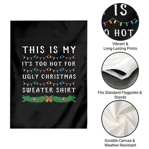 Funny Christmas Garden Flag This Is My It's Too Hot For Ugly Christmas Sweater Shirt TS11 Print Your Wear