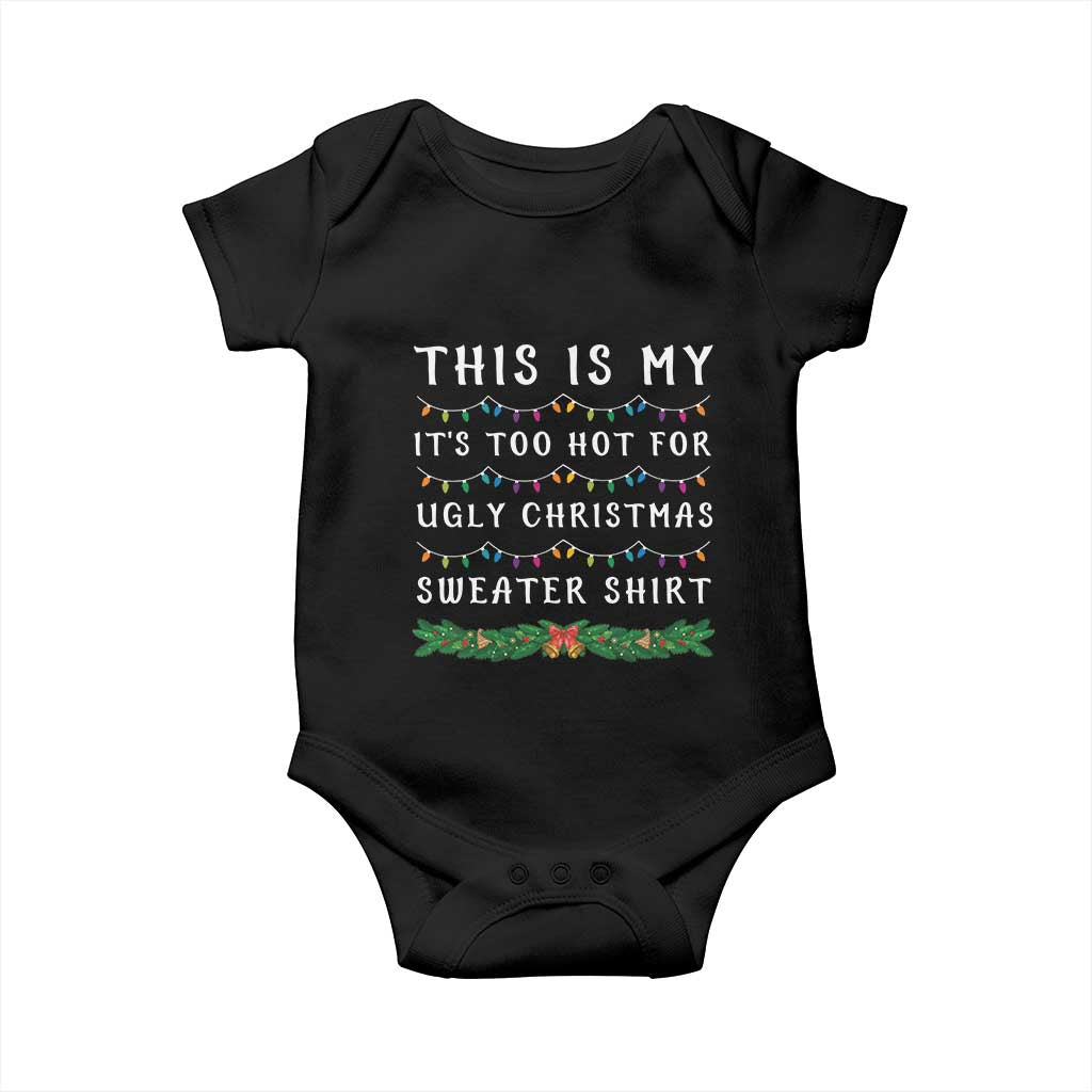 Funny Christmas Baby Onesie This Is My It's Too Hot For Ugly Christmas Sweater Shirt TS11 Black Print Your Wear