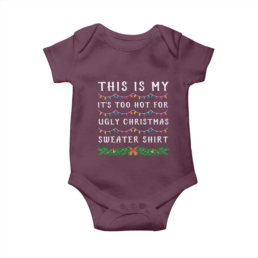 Funny Christmas Baby Onesie This Is My It's Too Hot For Ugly Christmas Sweater Shirt TS11 Maroon Print Your Wear