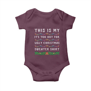 Funny Christmas Baby Onesie This Is My It's Too Hot For Ugly Christmas Sweater Shirt TS11 Maroon Print Your Wear