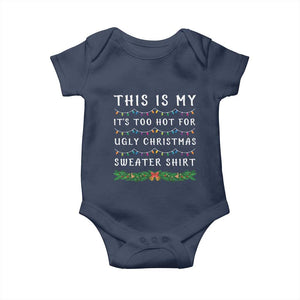 Funny Christmas Baby Onesie This Is My It's Too Hot For Ugly Christmas Sweater Shirt TS11 Navy Print Your Wear