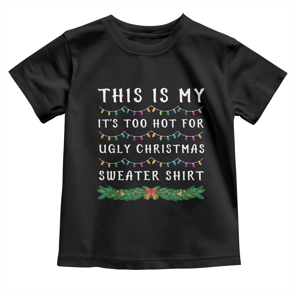Funny Christmas Baby Shirt This Is My It's Too Hot For Ugly Christmas Sweater Shirt TS11 Black Print Your Wear