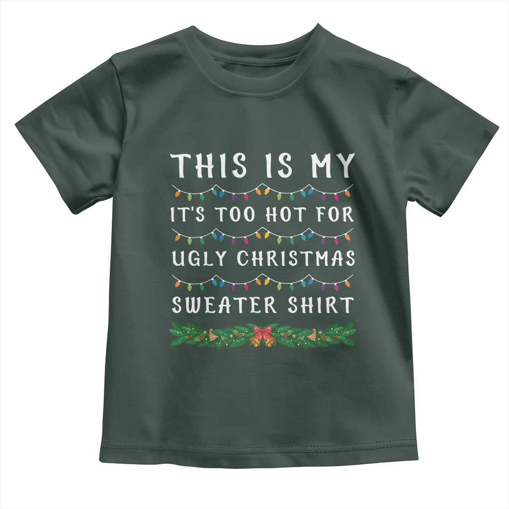 Funny Christmas Baby Shirt This Is My It's Too Hot For Ugly Christmas Sweater Shirt TS11 Dark Forest Green Print Your Wear