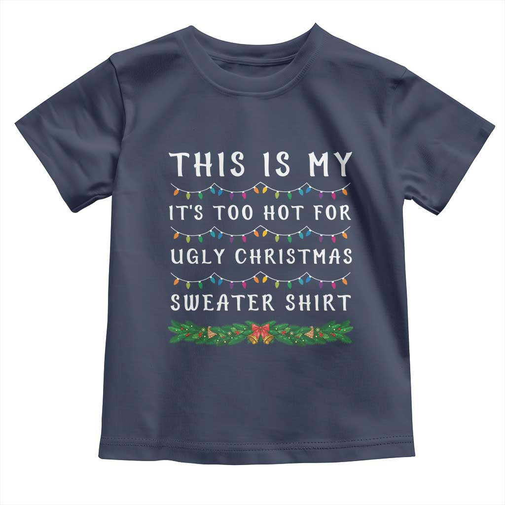 Funny Christmas Baby Shirt This Is My It's Too Hot For Ugly Christmas Sweater Shirt TS11 Navy Print Your Wear