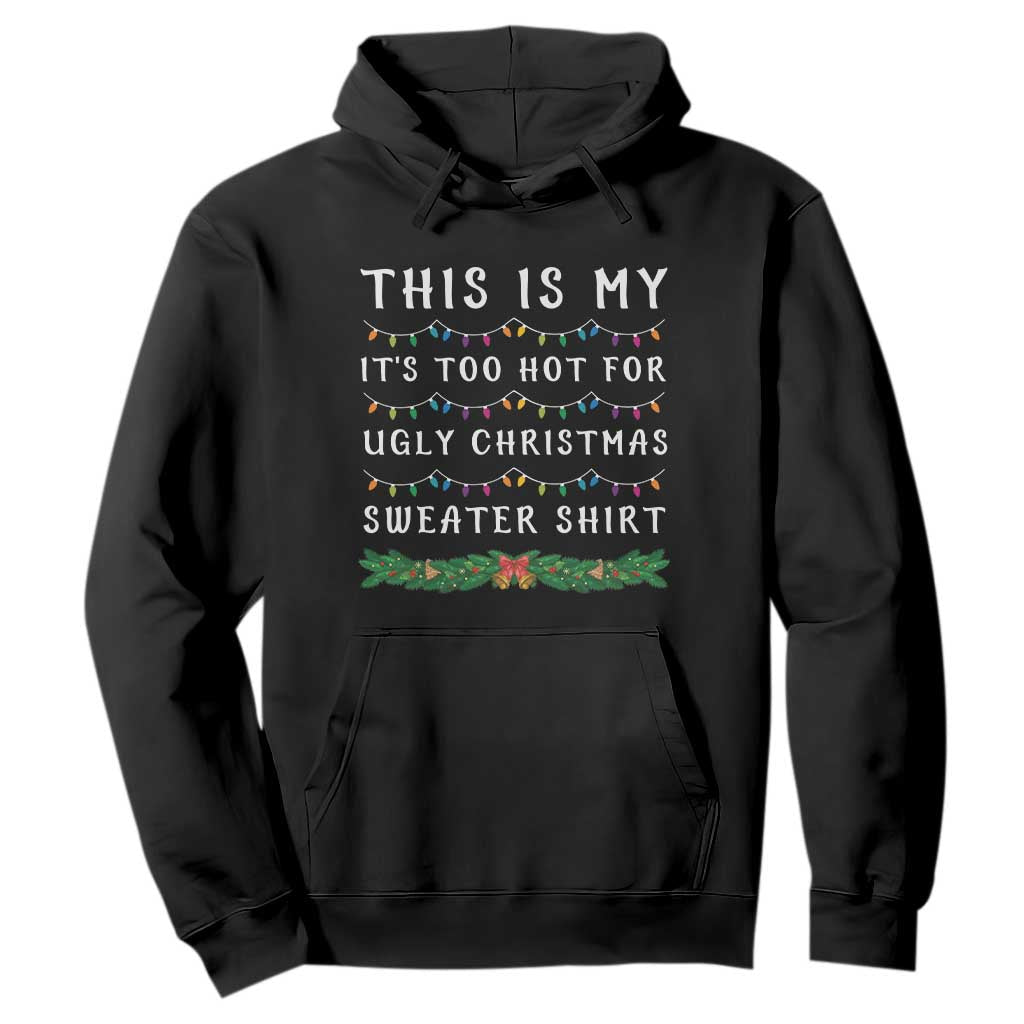 Funny Christmas Hoodie This Is My It's Too Hot For Ugly Christmas Sweater Shirt TS11 Black Print Your Wear