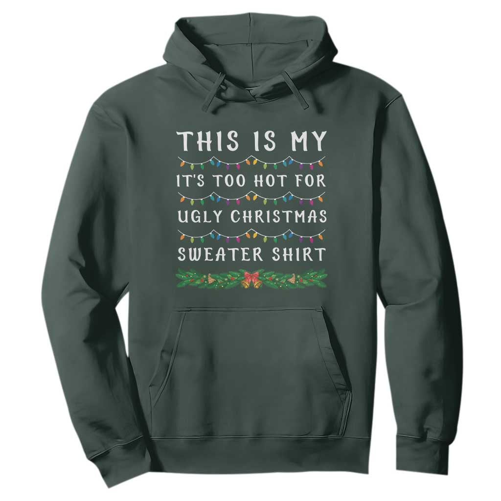 Funny Christmas Hoodie This Is My It's Too Hot For Ugly Christmas Sweater Shirt TS11 Dark Forest Green Print Your Wear