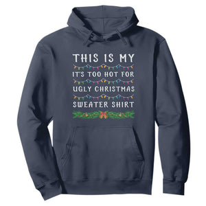 Funny Christmas Hoodie This Is My It's Too Hot For Ugly Christmas Sweater Shirt TS11 Navy Print Your Wear