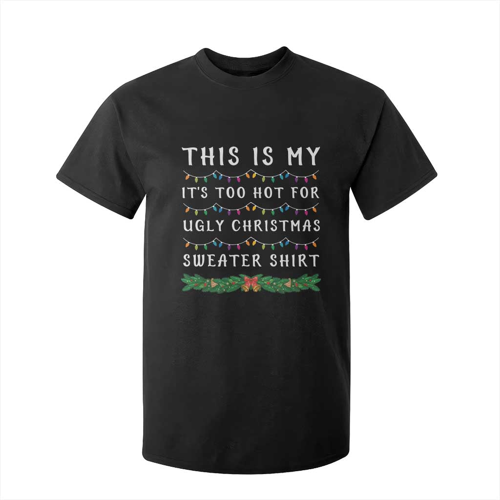 Funny Christmas T Shirt For Kid This Is My It's Too Hot For Ugly Christmas Sweater Shirt TS11 Black Print Your Wear