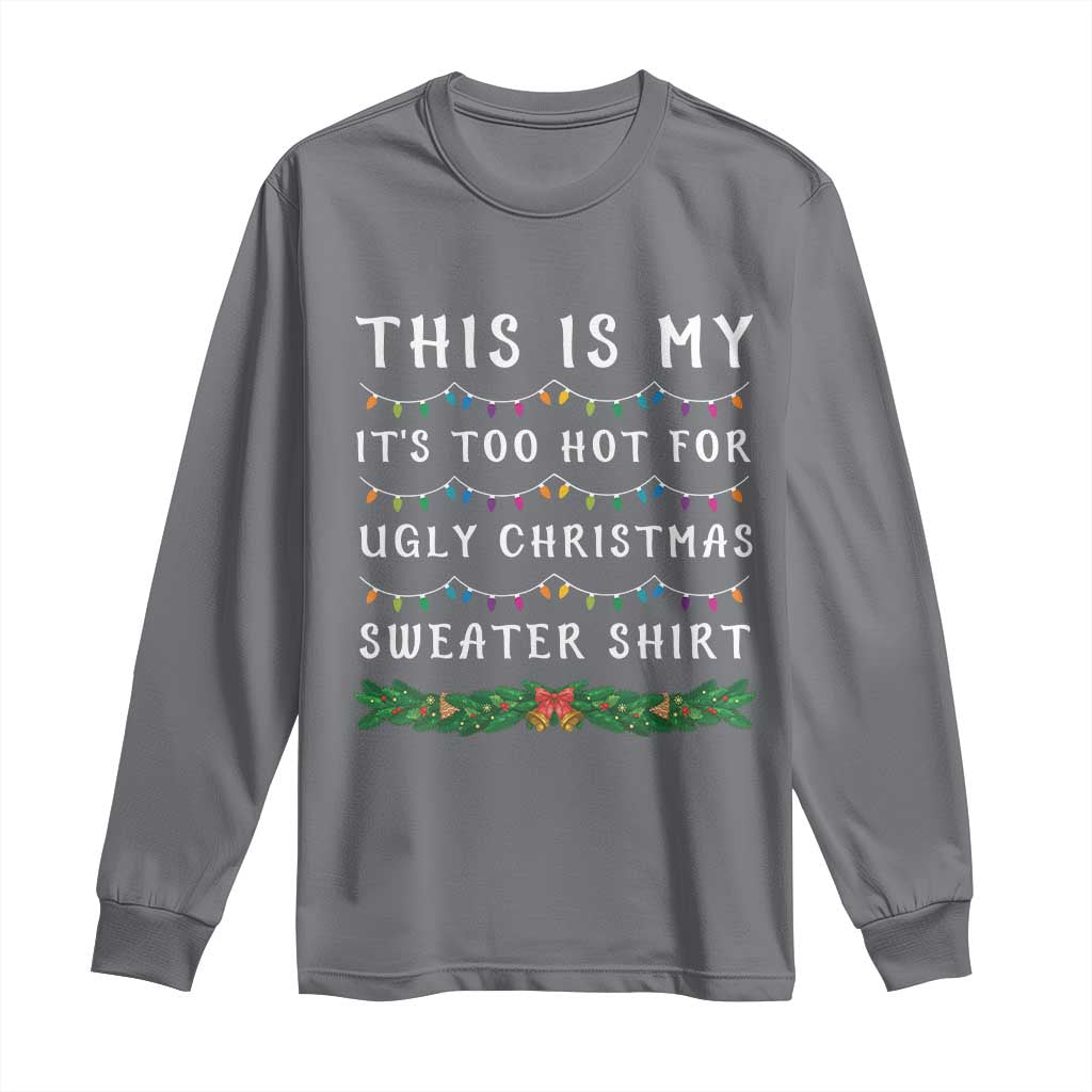 Funny Christmas Long Sleeve Shirt This Is My It's Too Hot For Ugly Christmas Sweater Shirt TS11 Charcoal Print Your Wear