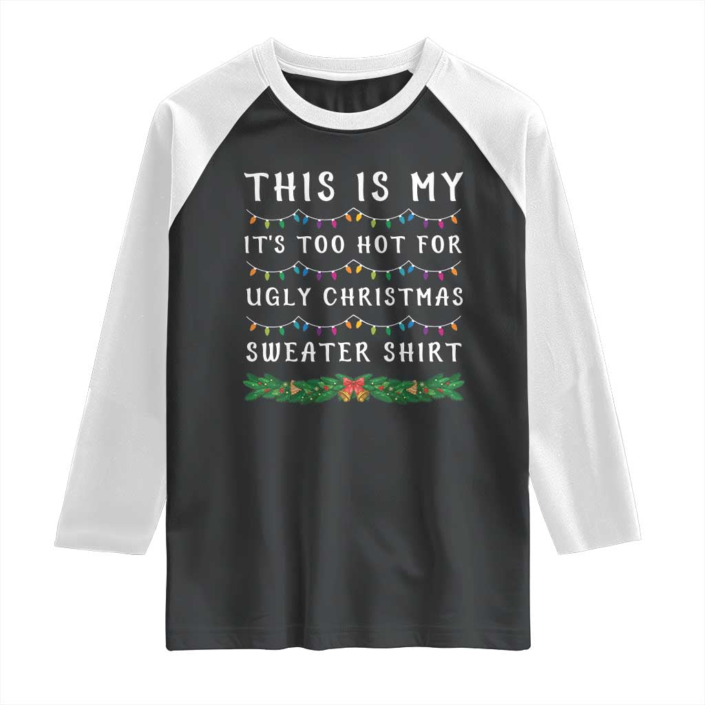 Funny Christmas Raglan Shirt This Is My It's Too Hot For Ugly Christmas Sweater Shirt TS11 Black White Print Your Wear