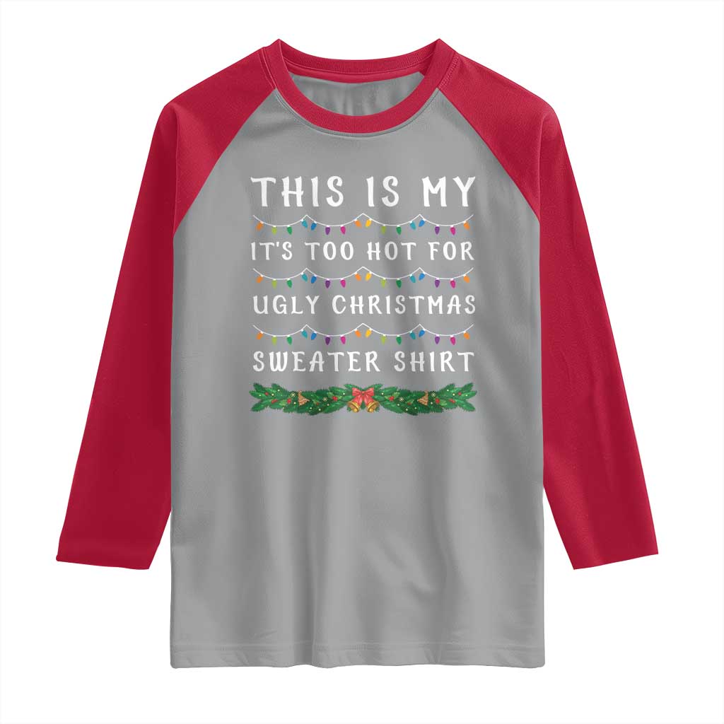 Funny Christmas Raglan Shirt This Is My It's Too Hot For Ugly Christmas Sweater Shirt TS11 Sport Gray Red Print Your Wear