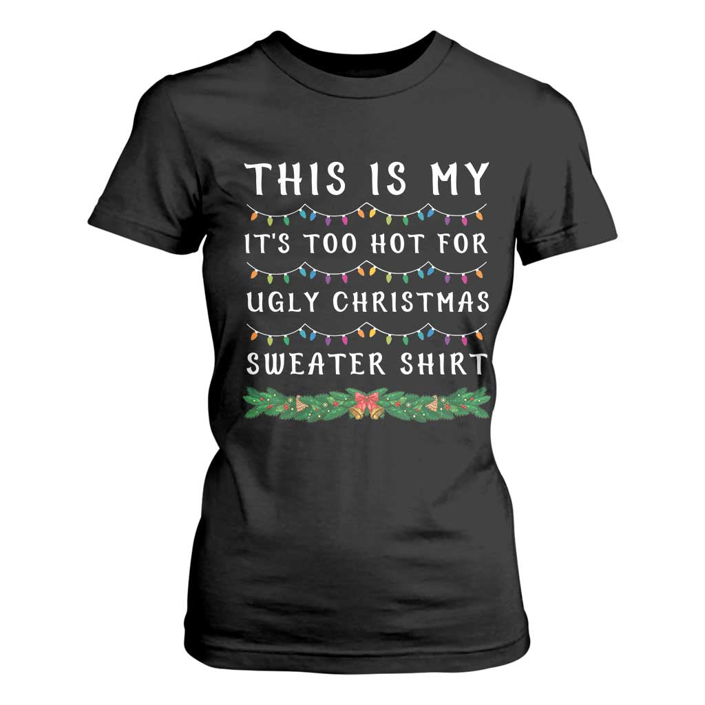 Funny Christmas T Shirt For Women This Is My It's Too Hot For Ugly Christmas Sweater Shirt TS11 Black Print Your Wear
