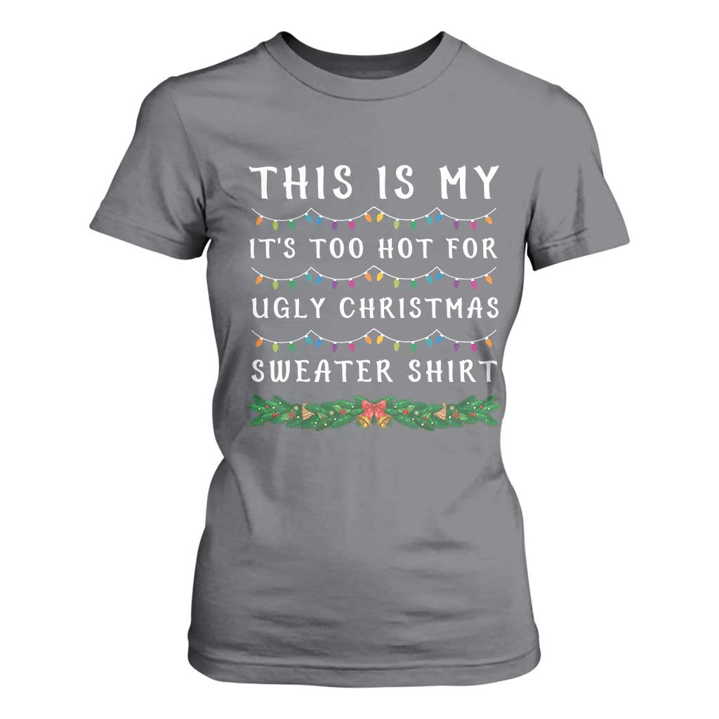 Funny Christmas T Shirt For Women This Is My It's Too Hot For Ugly Christmas Sweater Shirt TS11 Charcoal Print Your Wear