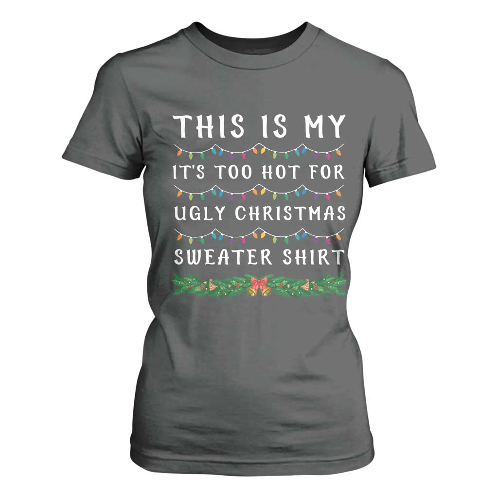 Funny Christmas T Shirt For Women This Is My It's Too Hot For Ugly Christmas Sweater Shirt TS11 Dark Heather Print Your Wear