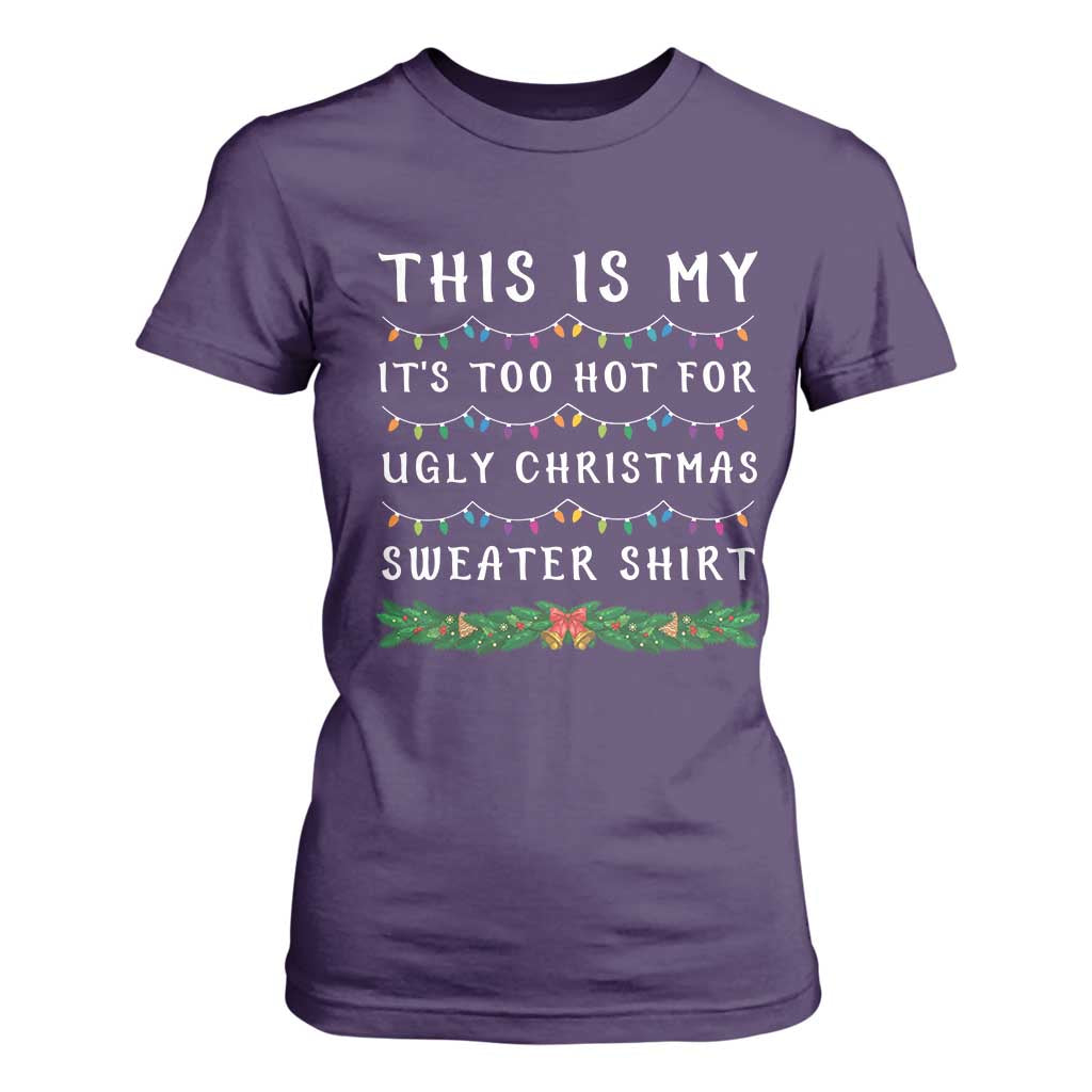 Funny Christmas T Shirt For Women This Is My It's Too Hot For Ugly Christmas Sweater Shirt TS11 Purple Print Your Wear
