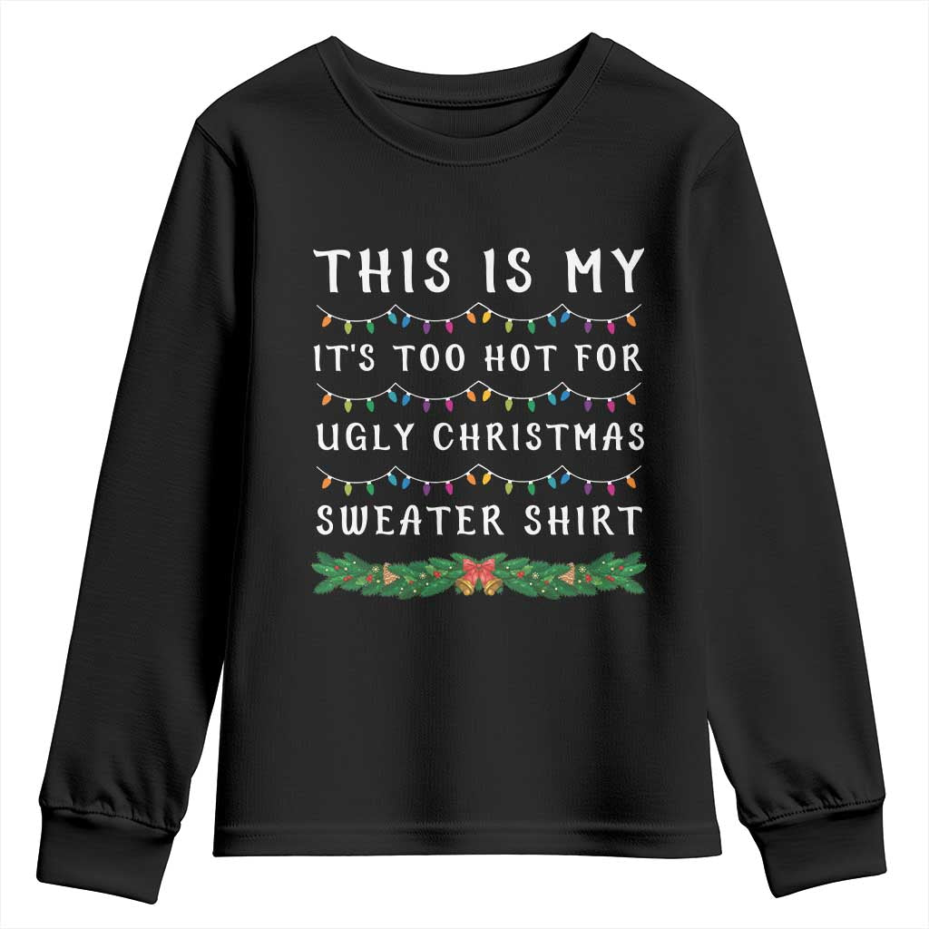 Funny Christmas Youth Sweatshirt This Is My It's Too Hot For Ugly Christmas Sweater Shirt TS11 Black Print Your Wear