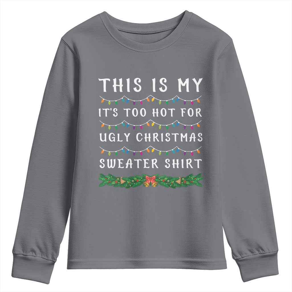 Funny Christmas Youth Sweatshirt This Is My It's Too Hot For Ugly Christmas Sweater Shirt TS11 Charcoal Print Your Wear