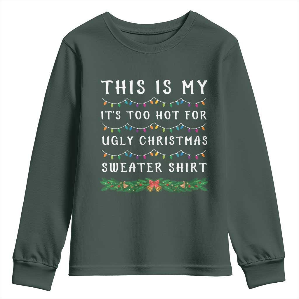 Funny Christmas Youth Sweatshirt This Is My It's Too Hot For Ugly Christmas Sweater Shirt TS11 Dark Forest Green Print Your Wear