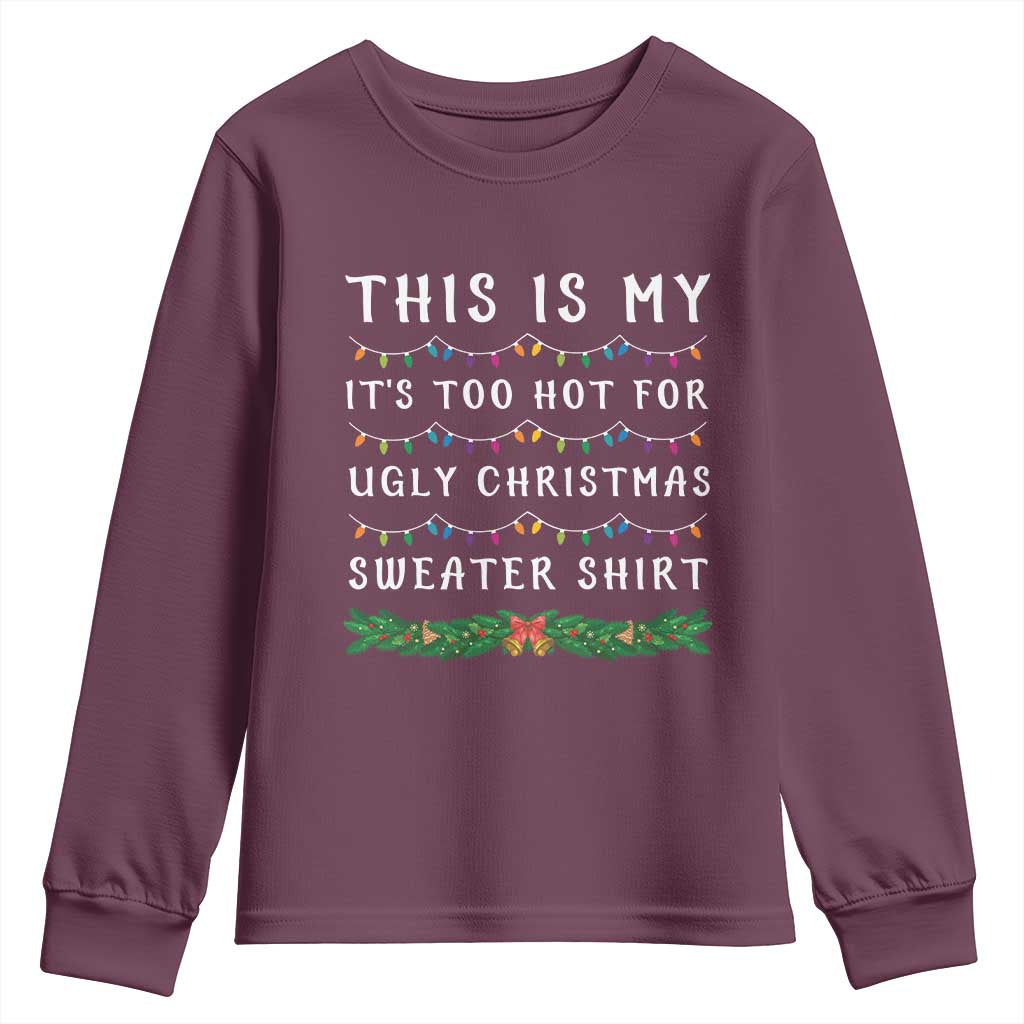 Funny Christmas Youth Sweatshirt This Is My It's Too Hot For Ugly Christmas Sweater Shirt TS11 Maroon Print Your Wear