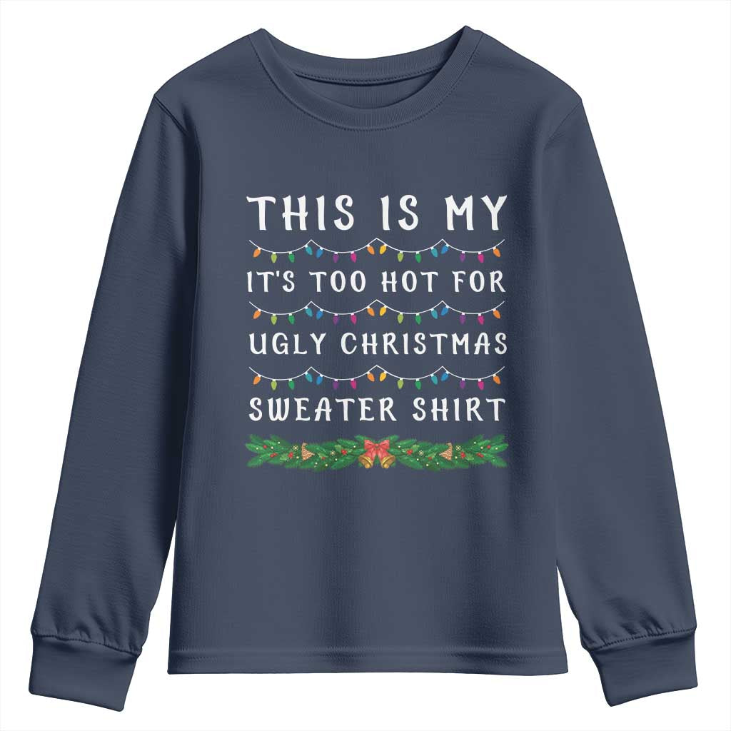 Funny Christmas Youth Sweatshirt This Is My It's Too Hot For Ugly Christmas Sweater Shirt TS11 Navy Print Your Wear