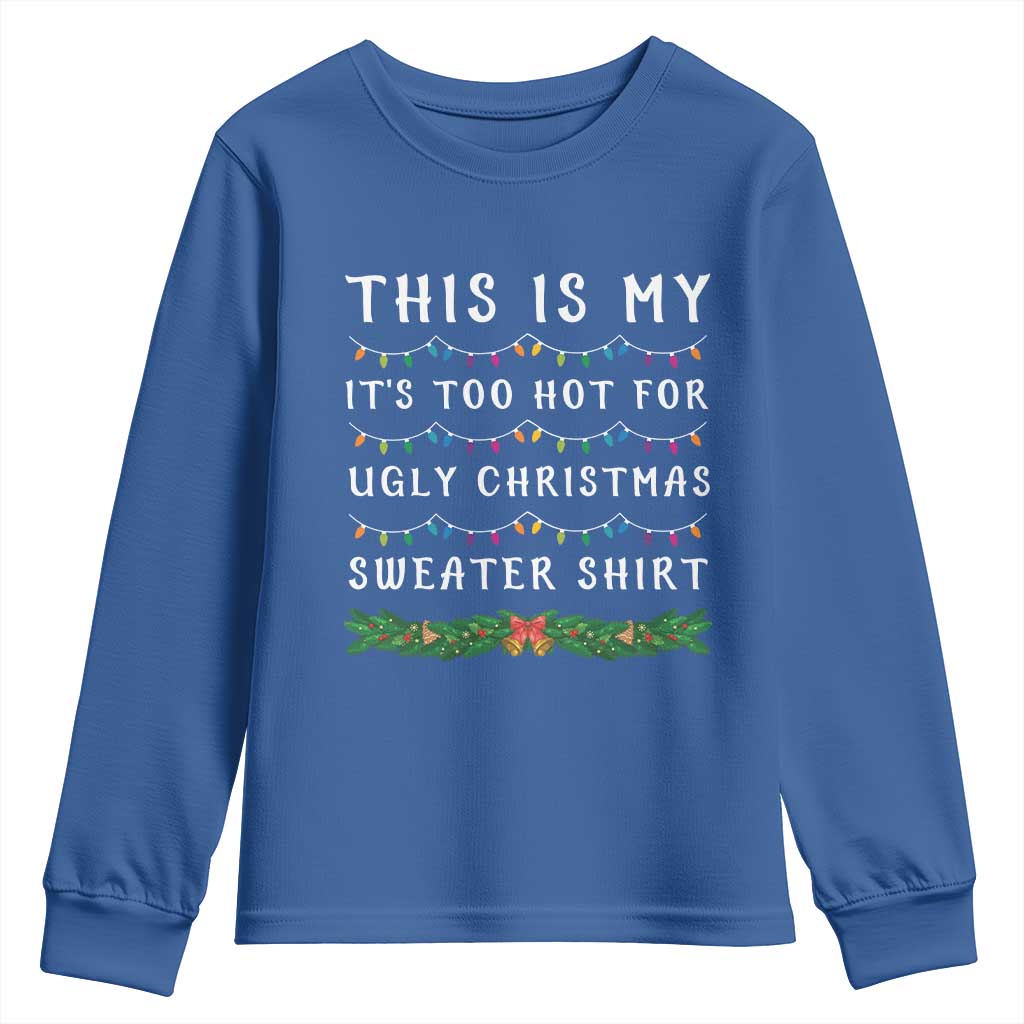 Funny Christmas Youth Sweatshirt This Is My It's Too Hot For Ugly Christmas Sweater Shirt TS11 Royal Blue Print Your Wear