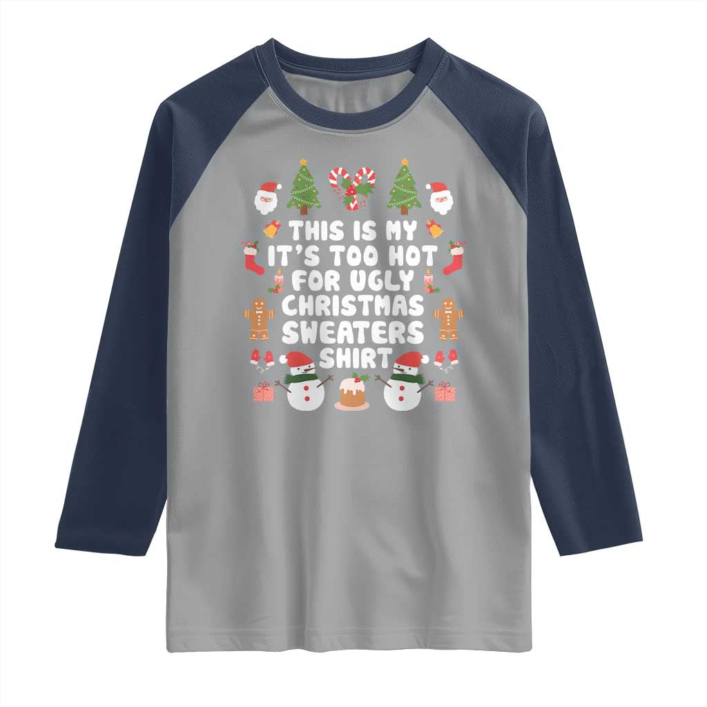 Funny Christmas Raglan Shirt This Is My It's Too Hot For Ugly Christmas Sweater Shirt Xmas TS11 Sport Gray Navy Print Your Wear