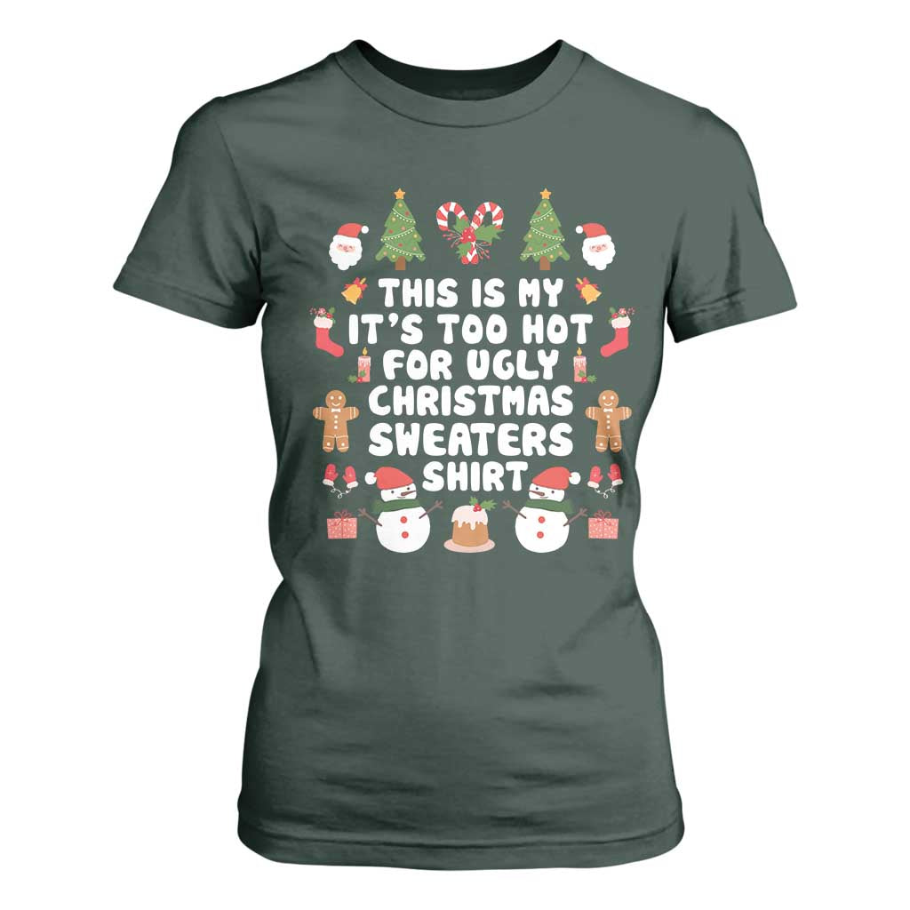 Funny Christmas T Shirt For Women This Is My It's Too Hot For Ugly Christmas Sweater Shirt Xmas TS11 Dark Forest Green Print Your Wear