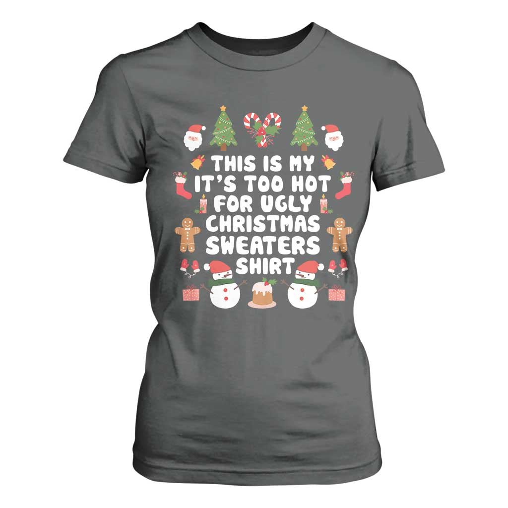 Funny Christmas T Shirt For Women This Is My It's Too Hot For Ugly Christmas Sweater Shirt Xmas TS11 Dark Heather Print Your Wear