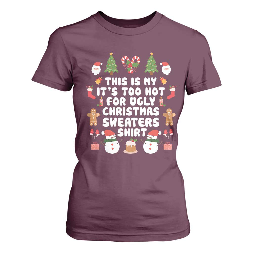 Funny Christmas T Shirt For Women This Is My It's Too Hot For Ugly Christmas Sweater Shirt Xmas TS11 Maroon Print Your Wear