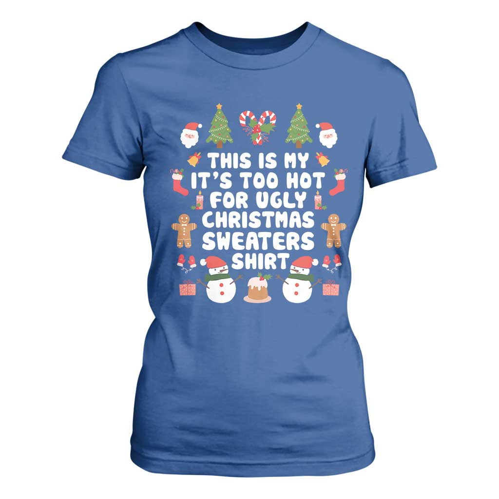 Funny Christmas T Shirt For Women This Is My It's Too Hot For Ugly Christmas Sweater Shirt Xmas TS11 Royal Blue Print Your Wear