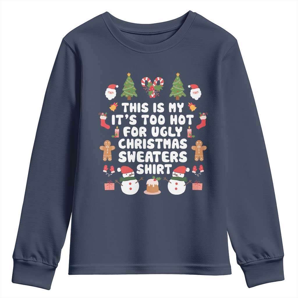 Funny Christmas Youth Sweatshirt This Is My It's Too Hot For Ugly Christmas Sweater Shirt Xmas TS11 Navy Print Your Wear