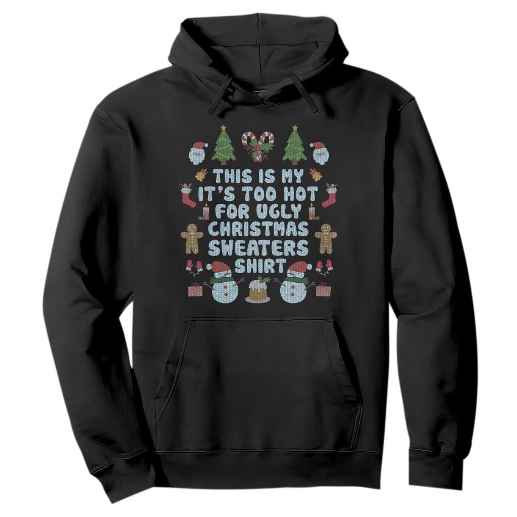 Funny Christmas Hoodie This Is My It's Too Hot For Ugly Christmas Sweater Shirt Knitted Xmas TS11 Black Print Your Wear