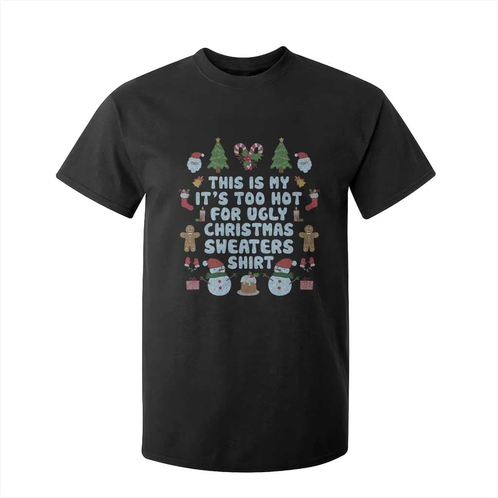 Funny Christmas T Shirt For Kid This Is My It's Too Hot For Ugly Christmas Sweater Shirt Knitted Xmas TS11 Black Print Your Wear