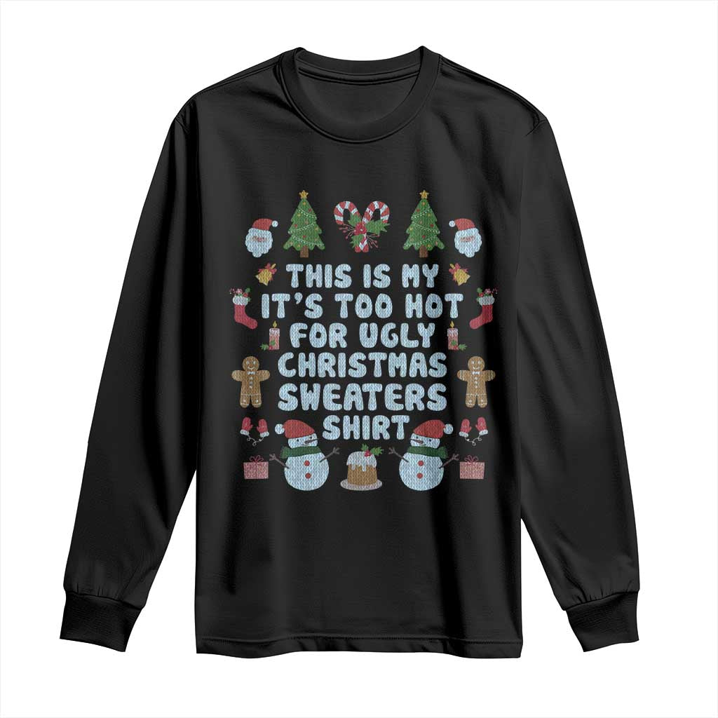 Funny Christmas Long Sleeve Shirt This Is My It's Too Hot For Ugly Christmas Sweater Shirt Knitted Xmas TS11 Black Print Your Wear