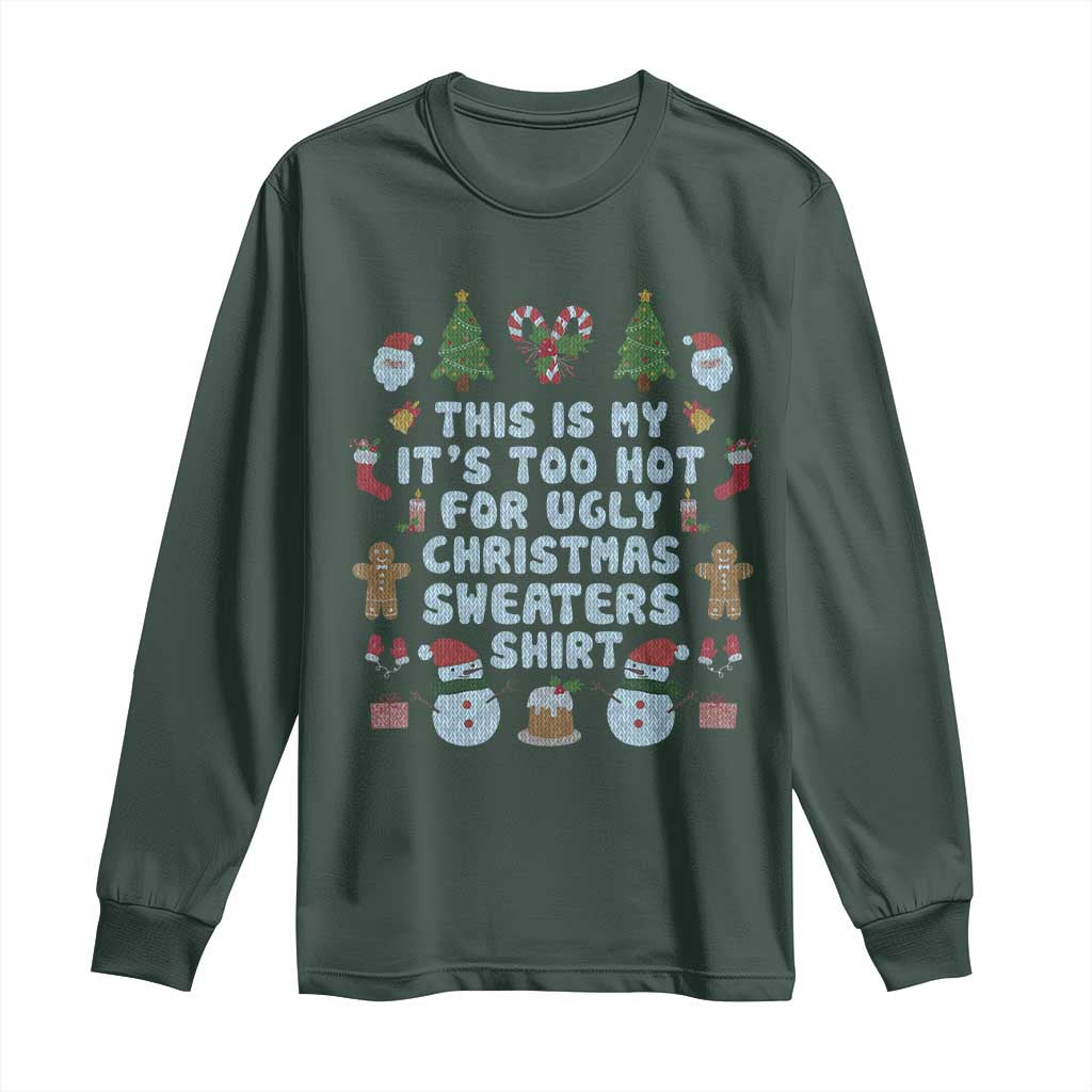 Funny Christmas Long Sleeve Shirt This Is My It's Too Hot For Ugly Christmas Sweater Shirt Knitted Xmas TS11 Dark Forest Green Print Your Wear