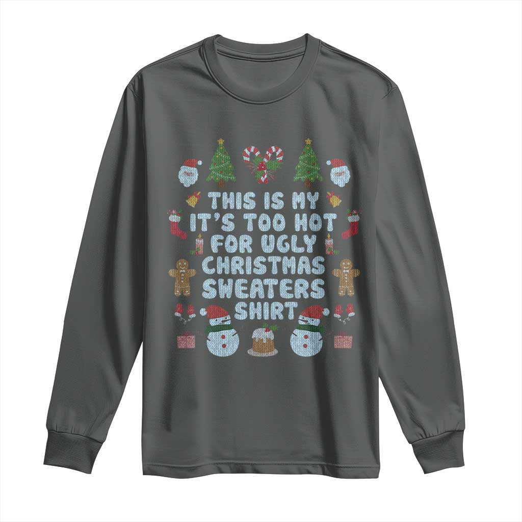 Funny Christmas Long Sleeve Shirt This Is My It's Too Hot For Ugly Christmas Sweater Shirt Knitted Xmas TS11 Dark Heather Print Your Wear