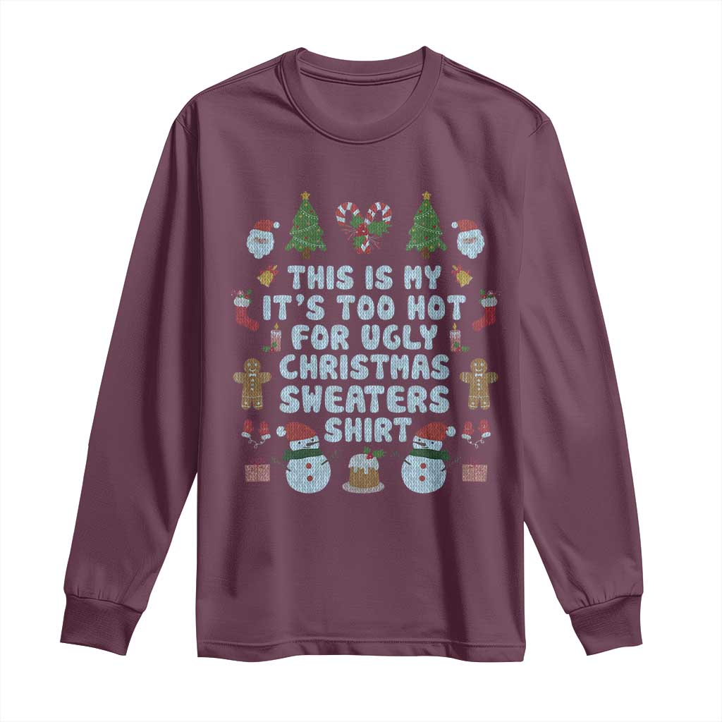 Funny Christmas Long Sleeve Shirt This Is My It's Too Hot For Ugly Christmas Sweater Shirt Knitted Xmas TS11 Maroon Print Your Wear