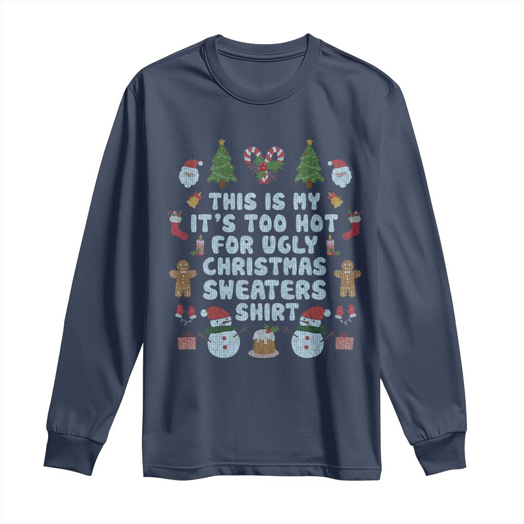 Funny Christmas Long Sleeve Shirt This Is My It's Too Hot For Ugly Christmas Sweater Shirt Knitted Xmas TS11 Navy Print Your Wear