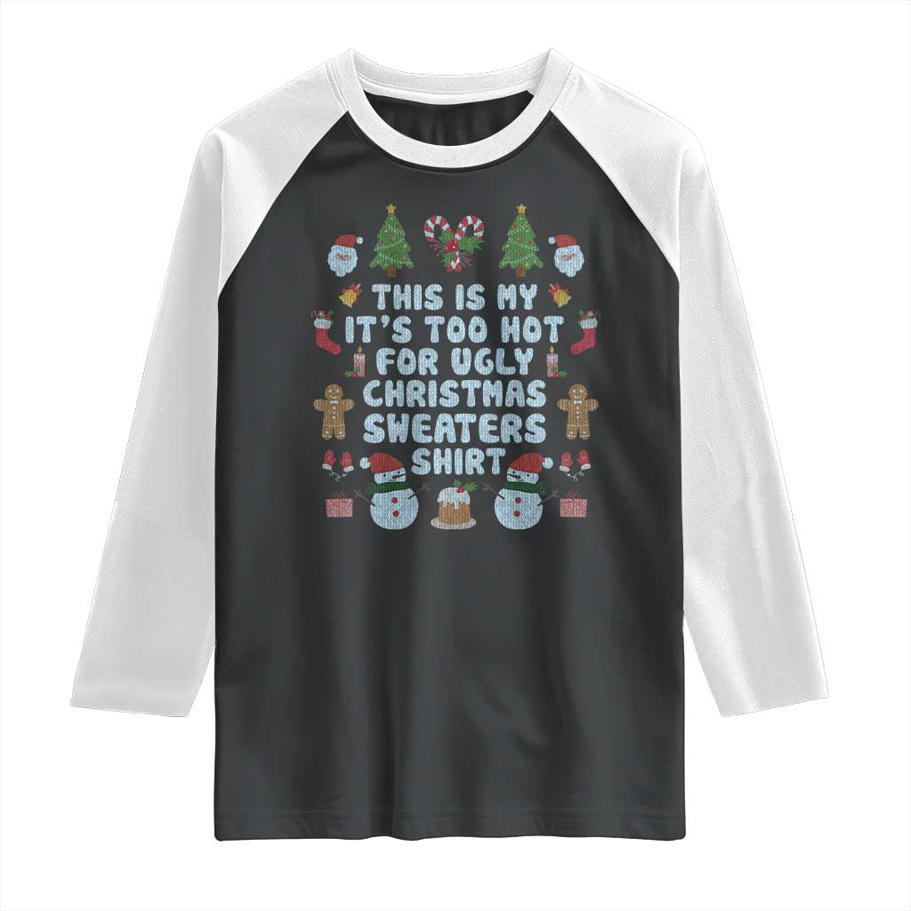 Funny Christmas Raglan Shirt This Is My It's Too Hot For Ugly Christmas Sweater Shirt Knitted Xmas TS11 Black White Print Your Wear