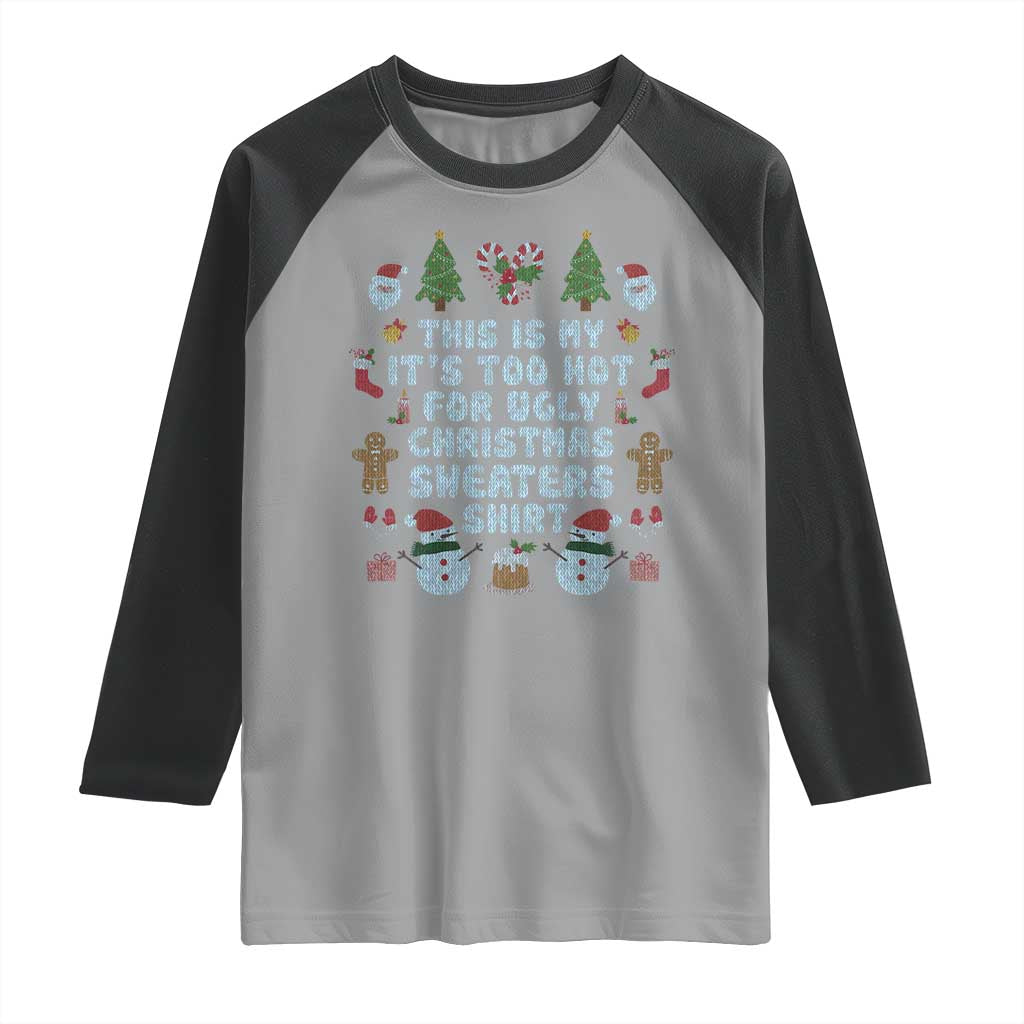 Funny Christmas Raglan Shirt This Is My It's Too Hot For Ugly Christmas Sweater Shirt Knitted Xmas TS11 Sport Gray Black Print Your Wear